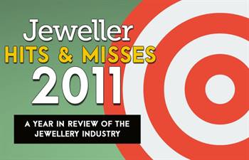 <em>Jeweller</em> looks at the <em>Hits & Misses</em> of the jewellery industry in 2011