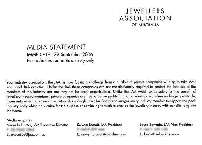 A section of the 2016 JAA Media Statement ‘signed’ by Laura Moore (nee Sawade), Selwyn Brandt and Amanda Trotman (nee Hunter) which said industry events should not “be controlled by private companies”. The JAA is therefore facing a challenge from JIN, “wishing to takeover traditional JAA activities”. Jeweller is unable to publish the entire statement because of its defamatory nature.